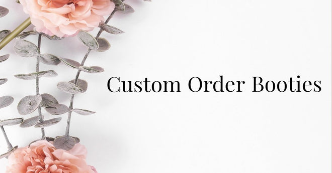Custom Orders Booties